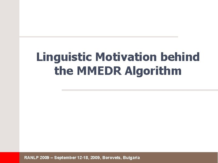 Linguistic Motivation behind the MMEDR Algorithm RANLP 2009 – September 12 -18, 2009, Borovets,