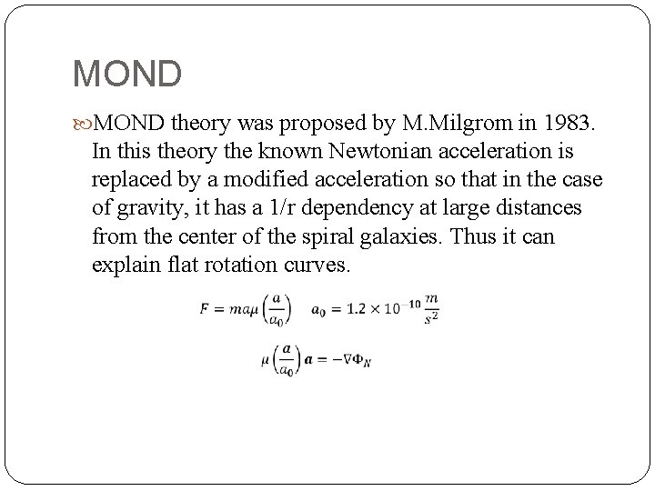 MOND theory was proposed by M. Milgrom in 1983. In this theory the known