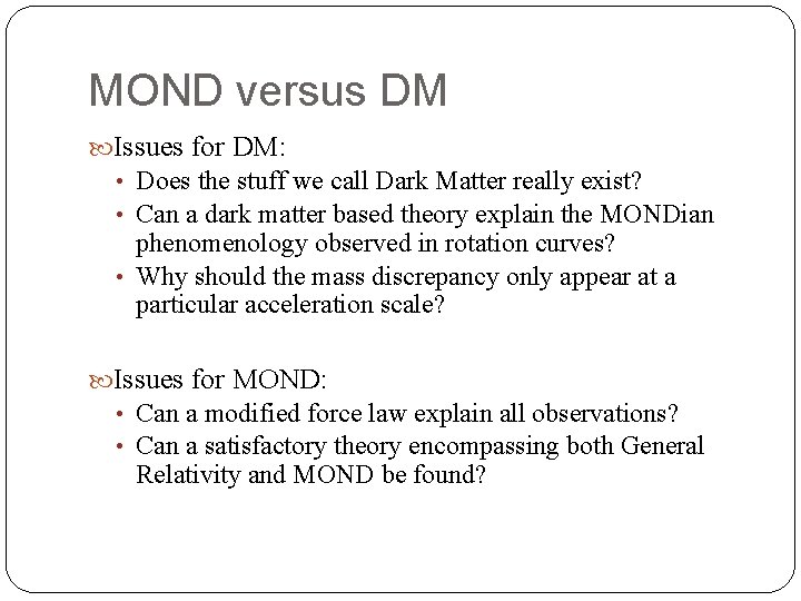 MOND versus DM Issues for DM: • Does the stuff we call Dark Matter