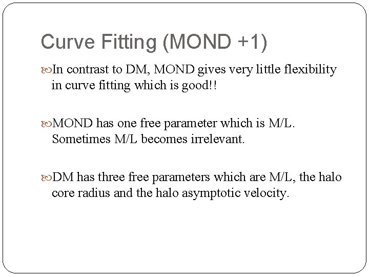 Curve Fitting (MOND +1) In contrast to DM, MOND gives very little flexibility in