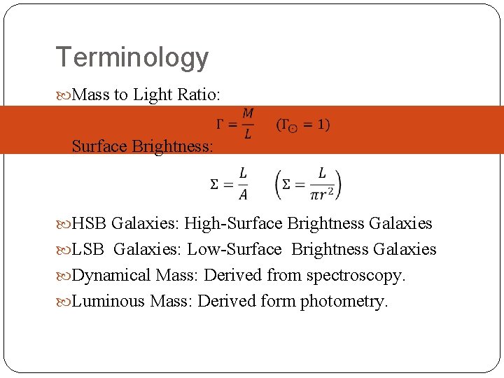 Terminology Mass to Light Ratio: Surface Brightness: HSB Galaxies: High-Surface Brightness Galaxies LSB Galaxies: