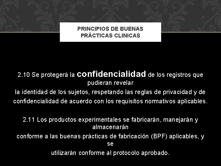 PRINCIPIOS DE BUENAS PRÁCTICAS CLINICAS 2. 10 Se protegerá la confidencialidad de los registros