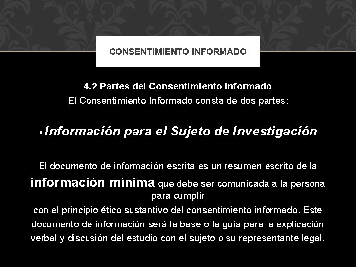 CONSENTIMIENTO INFORMADO 4. 2 Partes del Consentimiento Informado El Consentimiento Informado consta de dos