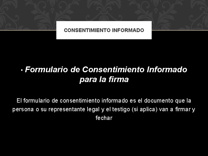 CONSENTIMIENTO INFORMADO • Formulario de Consentimiento Informado para la firma El formulario de consentimiento