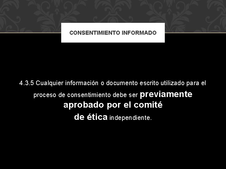 CONSENTIMIENTO INFORMADO 4. 3. 5 Cualquier información o documento escrito utilizado para el previamente