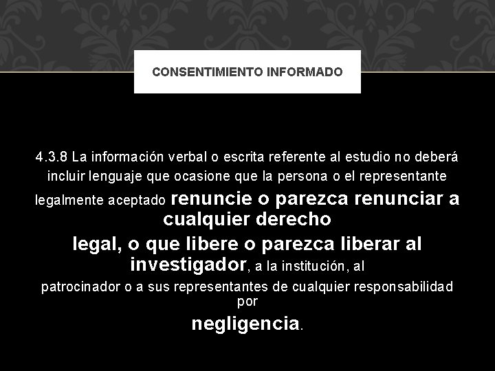 CONSENTIMIENTO INFORMADO 4. 3. 8 La información verbal o escrita referente al estudio no