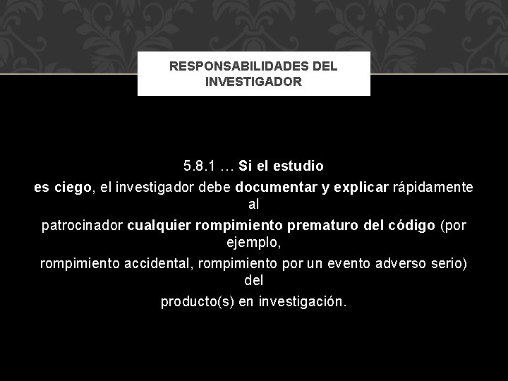 RESPONSABILIDADES DEL INVESTIGADOR 5. 8. 1 … Si el estudio es ciego, el investigador