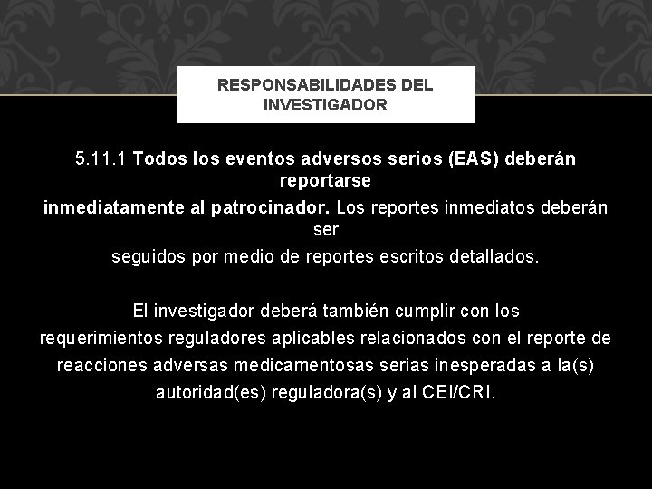 RESPONSABILIDADES DEL INVESTIGADOR 5. 11. 1 Todos los eventos adversos serios (EAS) deberán reportarse