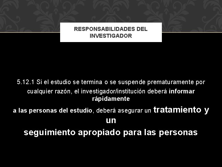 RESPONSABILIDADES DEL INVESTIGADOR 5. 12. 1 Si el estudio se termina o se suspende