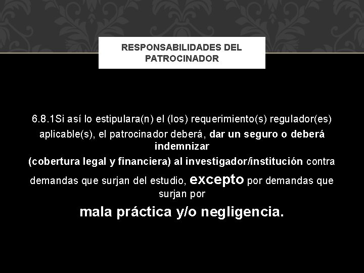 RESPONSABILIDADES DEL PATROCINADOR 6. 8. 1 Si así lo estipulara(n) el (los) requerimiento(s) regulador(es)