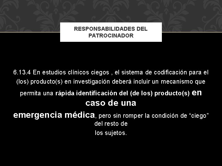 RESPONSABILIDADES DEL PATROCINADOR 6. 13. 4 En estudios clínicos ciegos , el sistema de