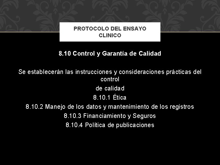 PROTOCOLO DEL ENSAYO CLINICO 8. 10 Control y Garantía de Calidad Se establecerán las