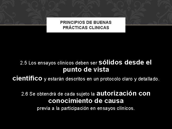 PRINCIPIOS DE BUENAS PRÁCTICAS CLINICAS sólidos desde el punto de vista 2. 5 Los