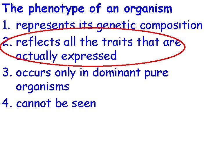 The phenotype of an organism 1. represents its genetic composition 2. reflects all the