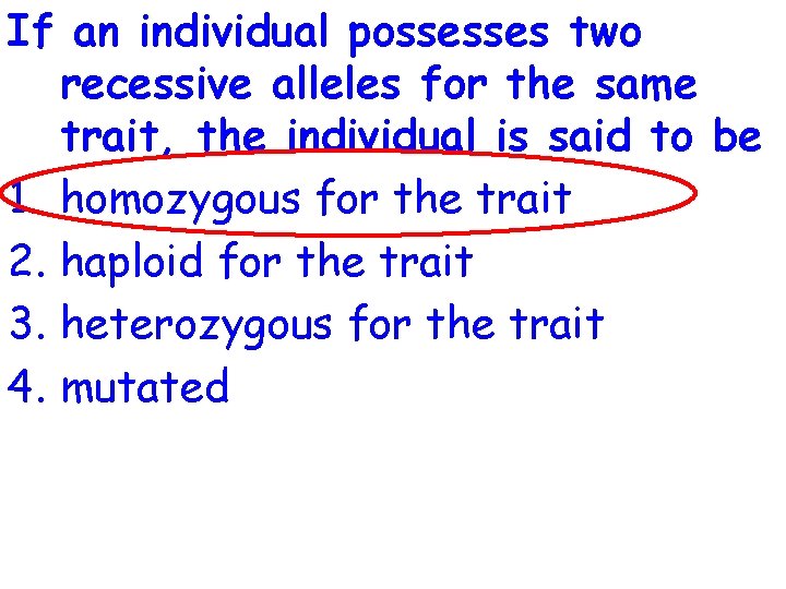 If an individual possesses two recessive alleles for the same trait, the individual is