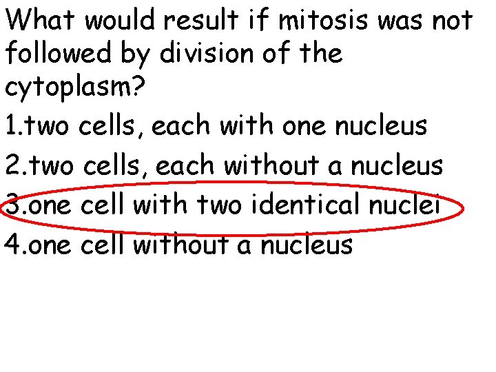 What would result if mitosis was not followed by division of the cytoplasm? 1.