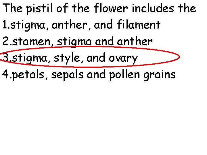 The pistil of the flower includes the 1. stigma, anther, and filament 2. stamen,