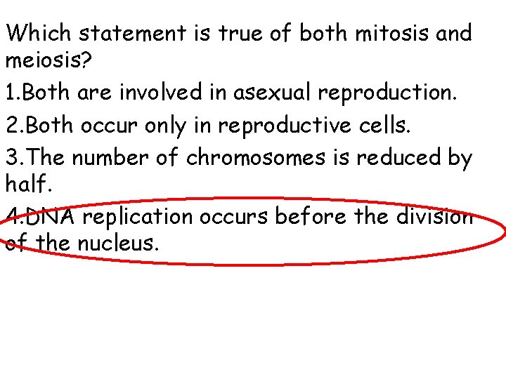 Which statement is true of both mitosis and meiosis? 1. Both are involved in