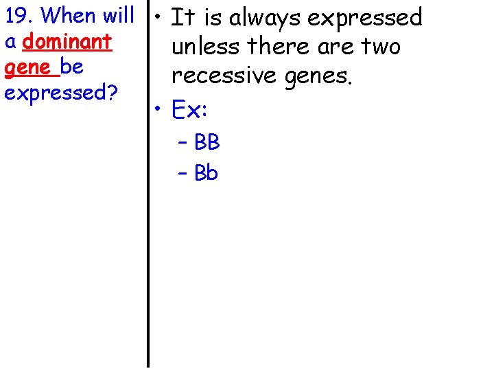 19. When will • It is always expressed a dominant unless there are two