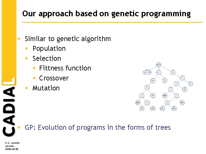 Our approach based on genetic programming § Similar to genetic algorithm § Population §