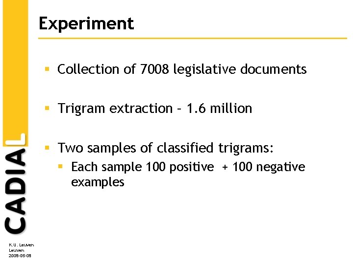 Experiment § Collection of 7008 legislative documents § Trigram extraction – 1. 6 million