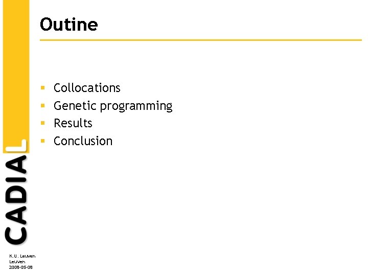 Outine § § K. U. Leuven 2008 -05 -08 Collocations Genetic programming Results Conclusion