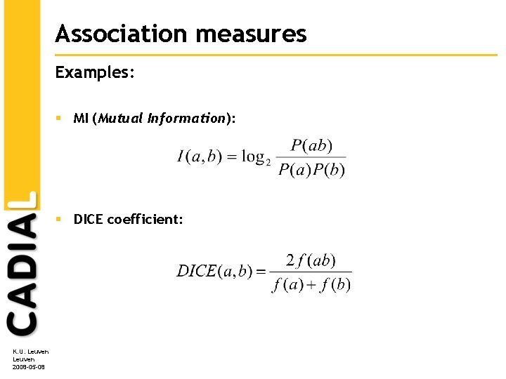 Association measures Examples: § MI (Mutual Information): § DICE coefficient: K. U. Leuven 2008