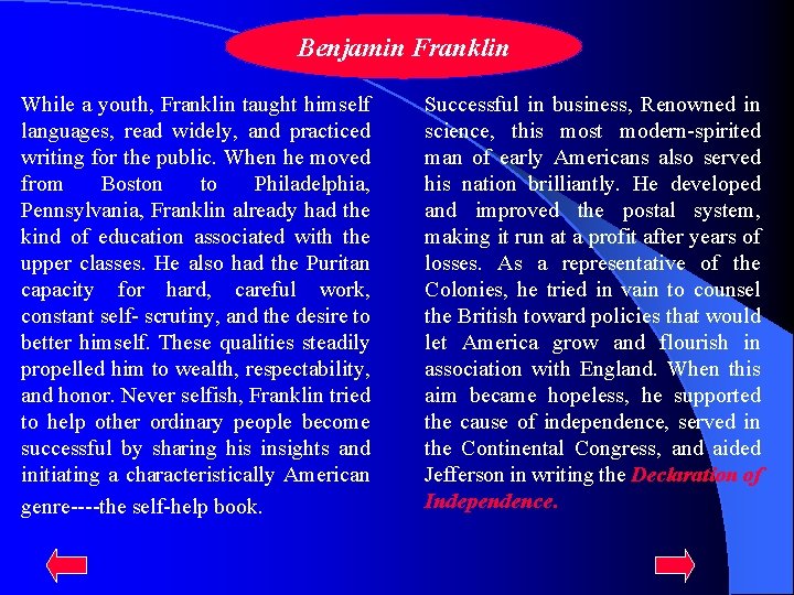 Benjamin Franklin While a youth, Franklin taught himself languages, read widely, and practiced writing