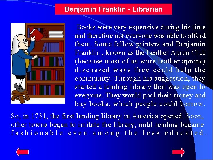 Benjamin Franklin - Librarian Books were very expensive during his time and therefore not
