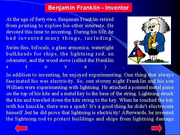 Benjamin Franklin - Inventor At the age of forty-two, Benjamin Franklin retired from printing