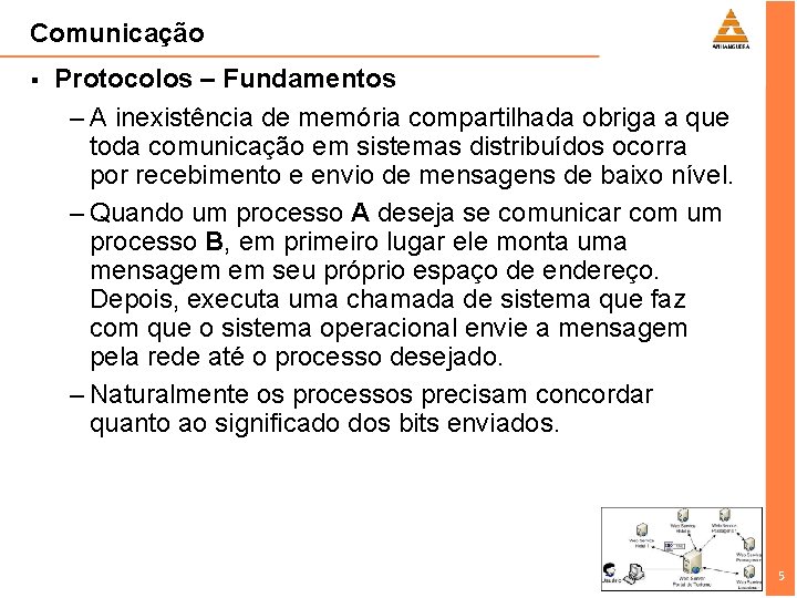 Comunicação § Protocolos – Fundamentos – A inexistência de memória compartilhada obriga a que