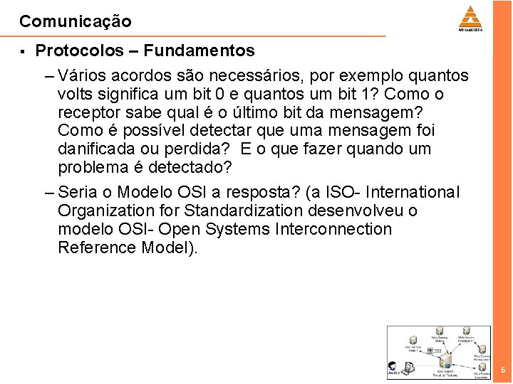 Comunicação § Protocolos – Fundamentos – Vários acordos são necessários, por exemplo quantos volts