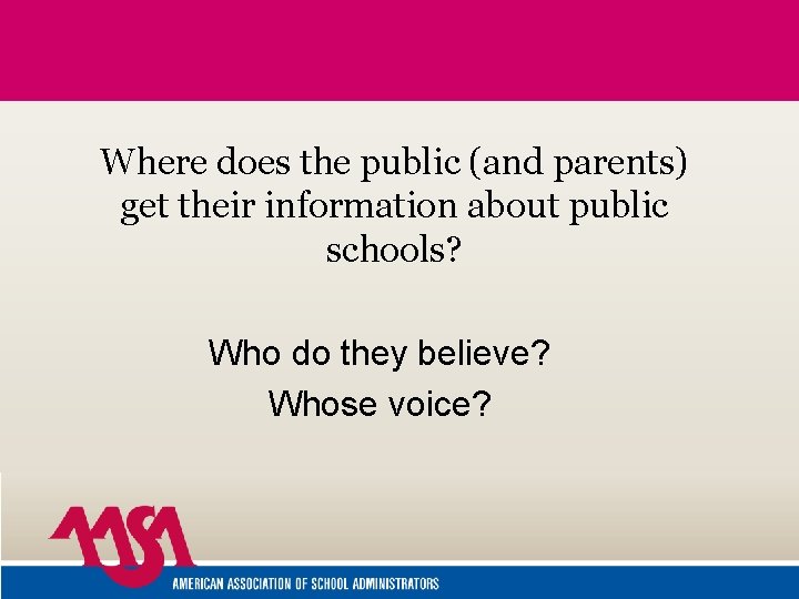Where does the public (and parents) get their information about public schools? Who do