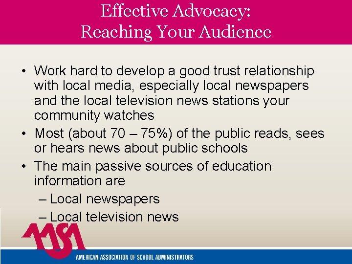 Effective Advocacy: Reaching Your Audience • Work hard to develop a good trust relationship