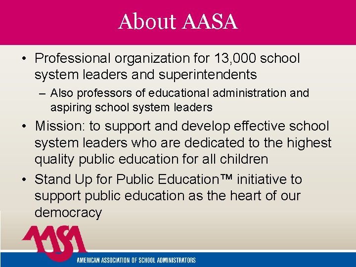About AASA • Professional organization for 13, 000 school system leaders and superintendents –