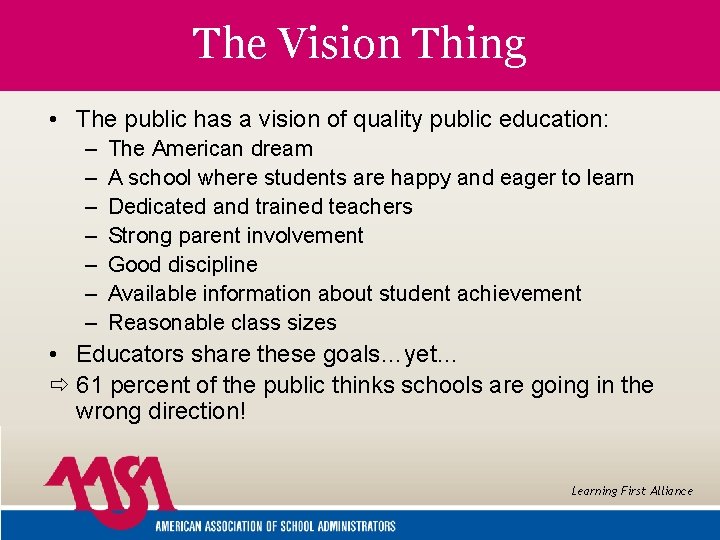 The Vision Thing • The public has a vision of quality public education: –