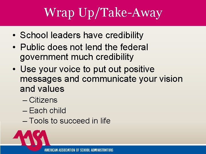 Wrap Up/Take-Away • School leaders have credibility • Public does not lend the federal