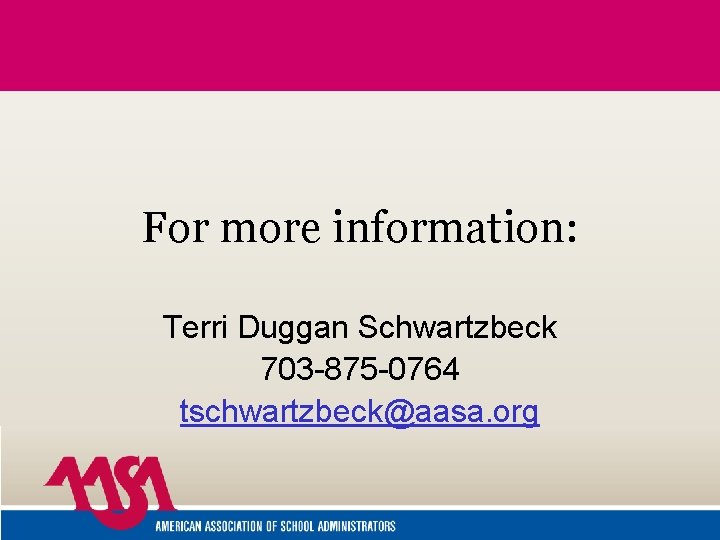 For more information: Terri Duggan Schwartzbeck 703 -875 -0764 tschwartzbeck@aasa. org 