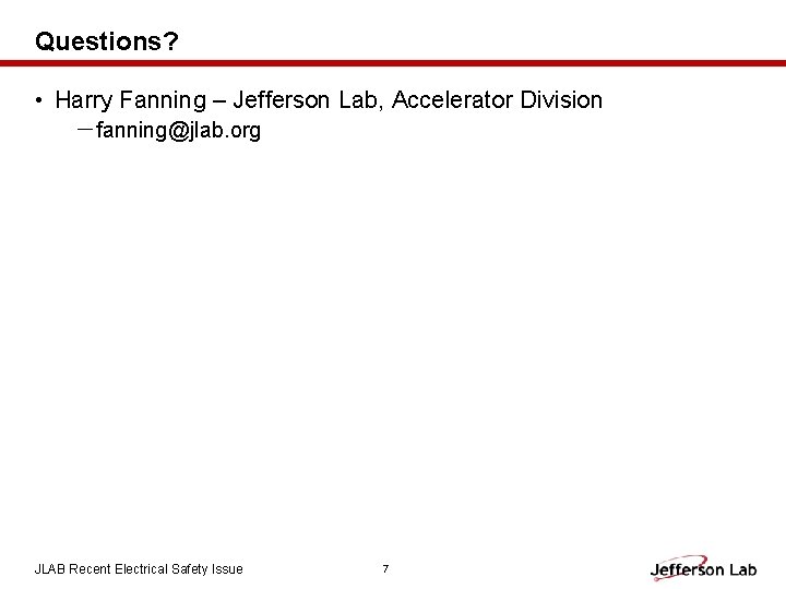 Questions? • Harry Fanning – Jefferson Lab, Accelerator Division －fanning@jlab. org JLAB Recent Electrical