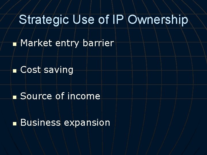 Strategic Use of IP Ownership n Market entry barrier n Cost saving n Source