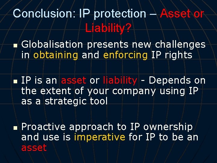 Conclusion: IP protection – Asset or Liability? n n n Globalisation presents new challenges