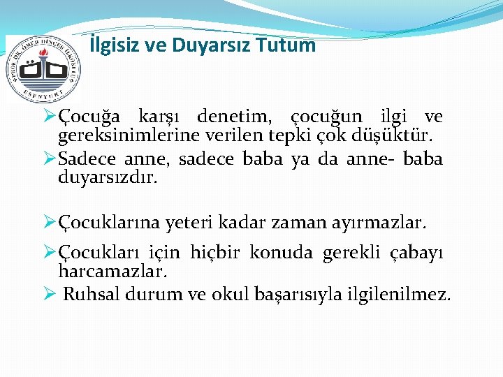 İlgisiz ve Duyarsız Tutum ØÇocuğa karşı denetim, çocuğun ilgi ve gereksinimlerine verilen tepki çok