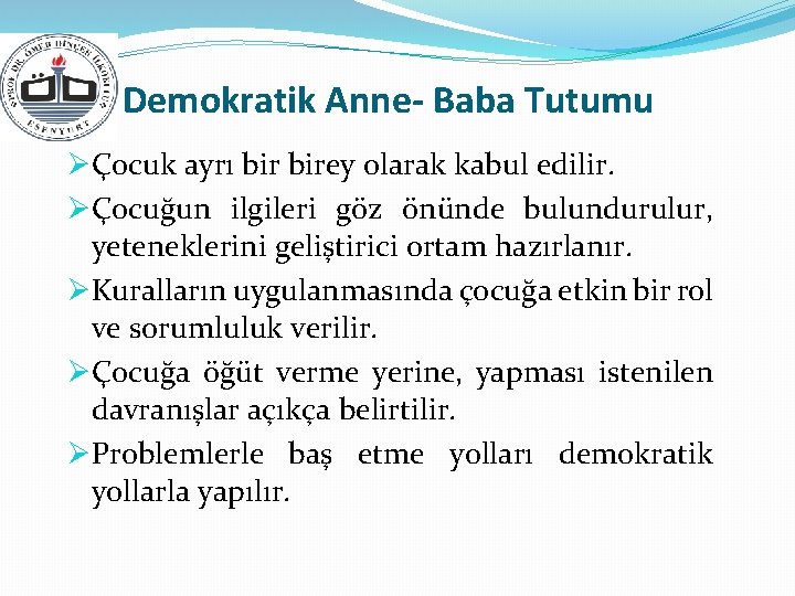 Demokratik Anne- Baba Tutumu ØÇocuk ayrı birey olarak kabul edilir. ØÇocuğun ilgileri göz önünde