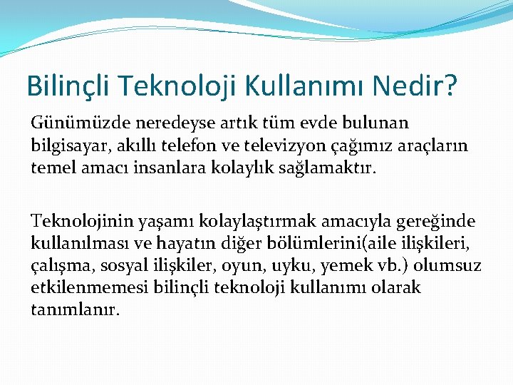 Bilinçli Teknoloji Kullanımı Nedir? Günümüzde neredeyse artık tüm evde bulunan bilgisayar, akıllı telefon ve