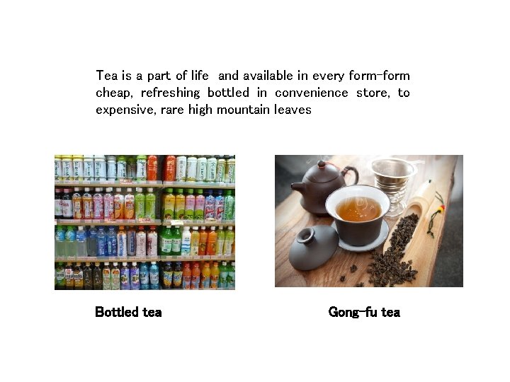 Tea is a part of life and available in every form-form cheap, refreshing bottled