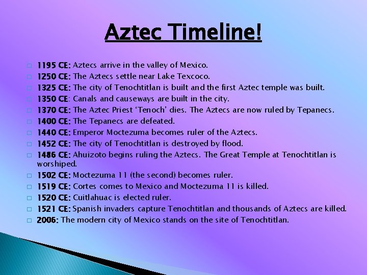 Aztec Timeline! � � � � 1195 CE: Aztecs arrive in the valley of