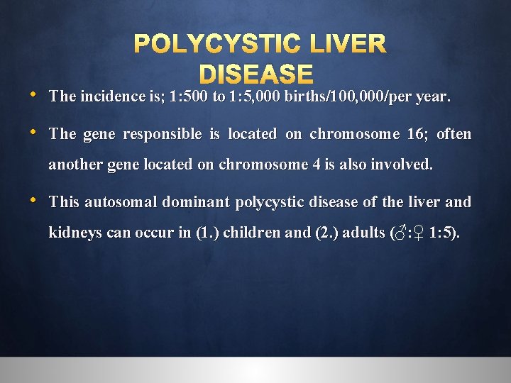 POLYCYSTIC LIVER DISEASE • The incidence is; 1: 500 to 1: 5, 000 births/100,