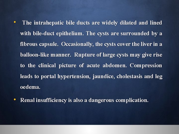  • The intrahepatic bile ducts are widely dilated and lined with bile-duct epithelium.