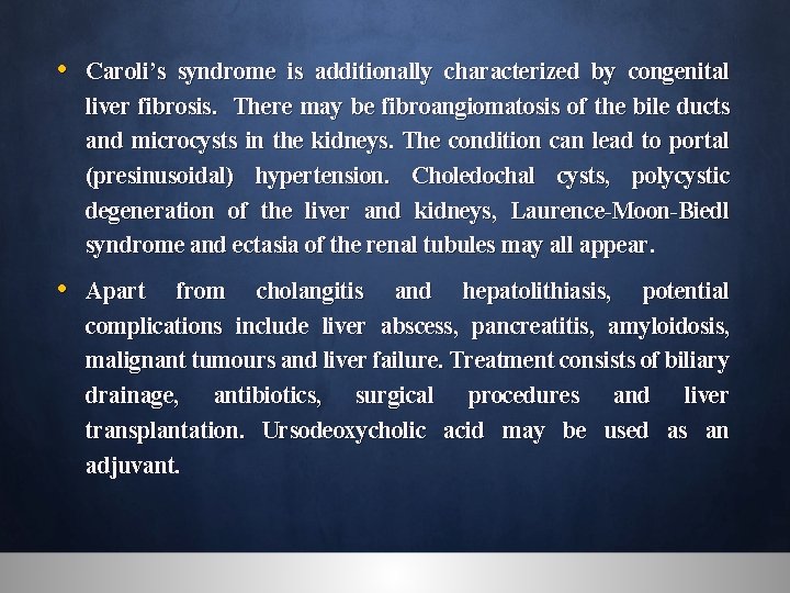  • Caroli’s syndrome is additionally characterized by congenital liver fibrosis. There may be