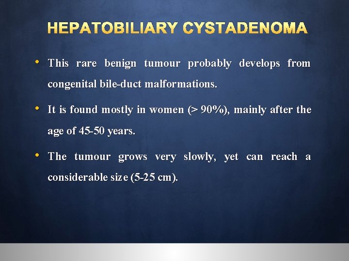 HEPATOBILIARY CYSTADENOMA • This rare benign tumour probably develops from congenital bile-duct malformations. •